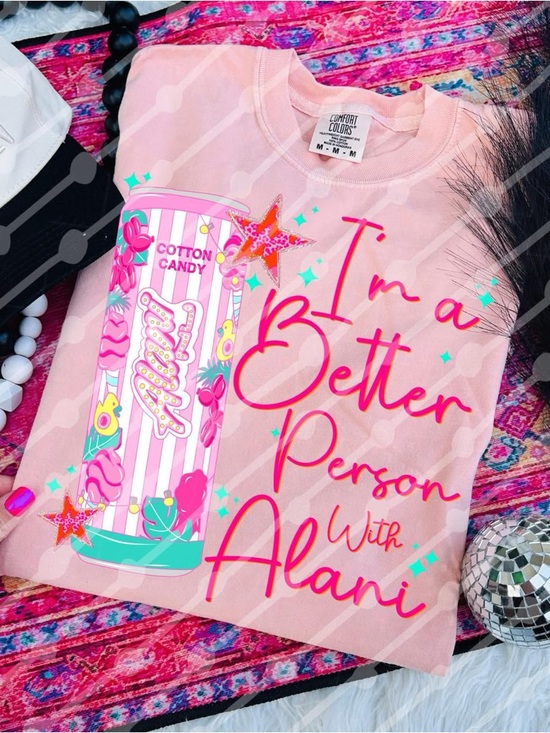 Comfort Colors Tops - Comfort Colors Pink "I'm a Better Person With Alani" Cotton Candy Graphic Shirt